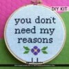 You Don't Need My Reasons Counted Cross Stitch DIY KIT Intermediate 1 You Don't Need My Reasons Counted Cross Stitch DIY KIT Intermediate -Michaels Stores 7243736772383